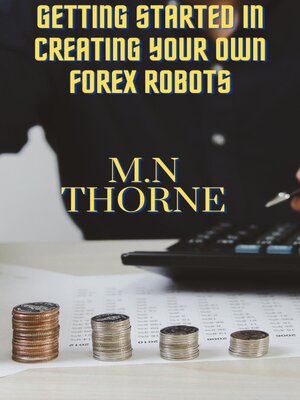 cover image of Getting Started in Creating Your Own Forex Robots